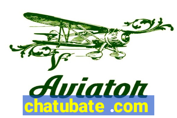 chatubate .com